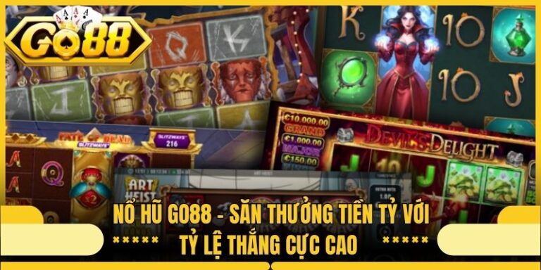 Nổ Hũ Go88 - Săn Thưởng Tiền Tỷ Với Tỷ Lệ Thắng Cực Cao
