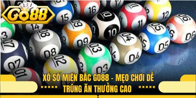 Xổ Số Miền Bắc Go88 - Mẹo Chơi Dễ Trúng Ăn Thưởng Cao