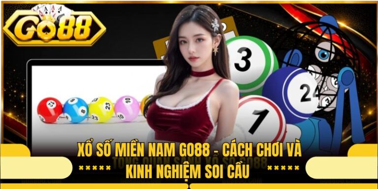 Xổ số miền Nam Go88 - Cách Chơi Và Kinh Nghiệm Soi Cầu